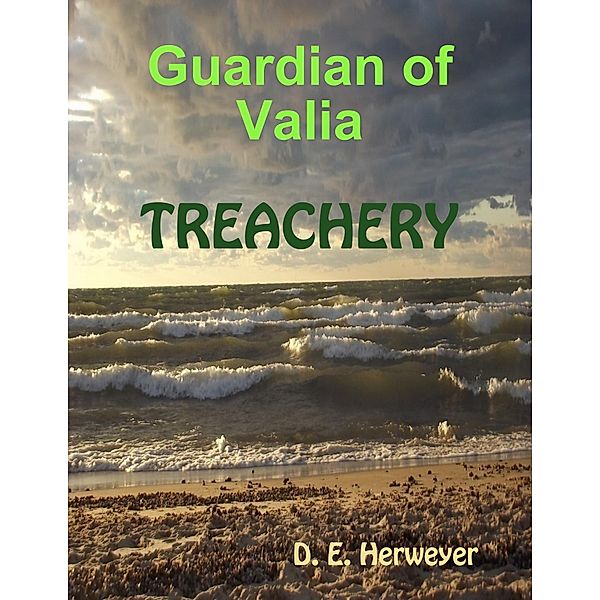 Guardian of Valia - Treachery, D. E. Herweyer