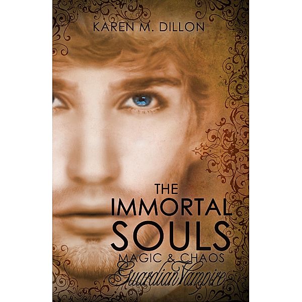 Guardian Vampire: The Immortal Souls, Magic & Chaos / Karen M. Dillon, Karen M. Dillon