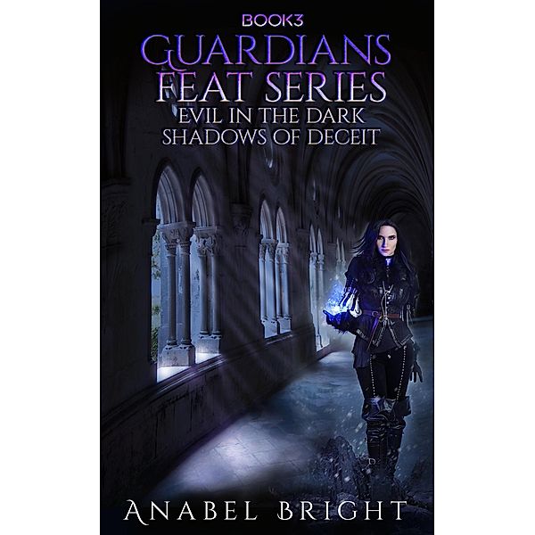 Guardians Feat Series: Evil In The Dark Shadows Of Deceit (Guardians Feat Series, #3), Anabel Bright