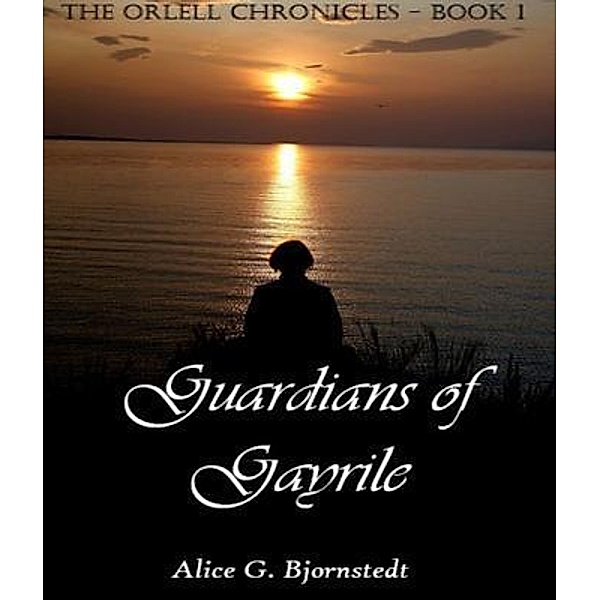 Guardians of Gayrile / Alice G. Bjornstedt, Alice Bjornstedt