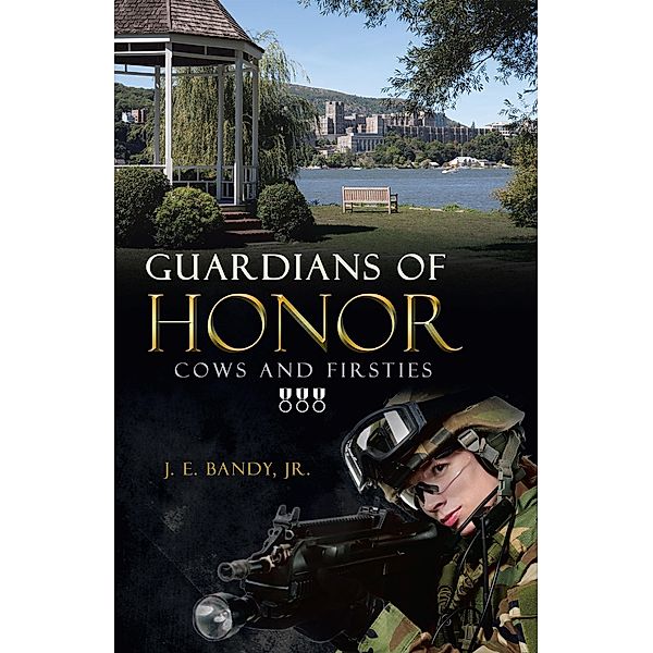 Guardians of Honor: Cows and Firsties, J. E. Bandy Jr.