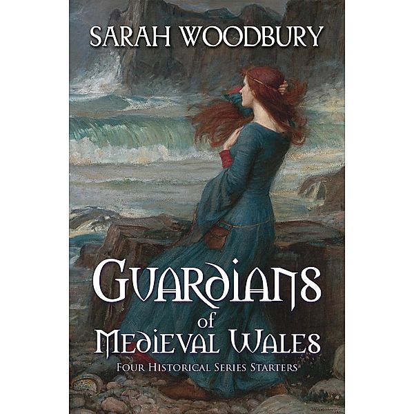 Guardians of Medieval Wales (Four Historical Series Starters), Sarah Woodbury