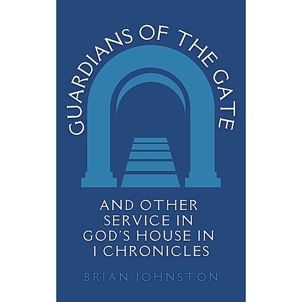 Guardians of the Gate (and Other Service in God's House in 1 Chronicles (Search For Truth Bible Series) / Search For Truth Bible Series, Brian Johnston