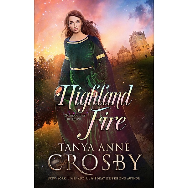 Guardians of the Stone: Highland Fire (Guardians of the Stone, #1), Tanya Anne Crosby