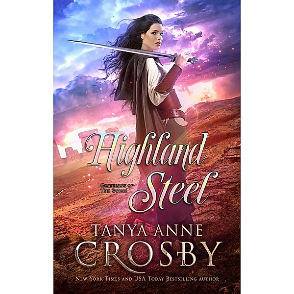 Guardians of the Stone: Highland Steel (Guardians of the Stone, #2), Tanya Anne Crosby