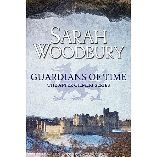 Guardians of Time (The After Cilmeri Series, #9) / The After Cilmeri Series, Sarah Woodbury
