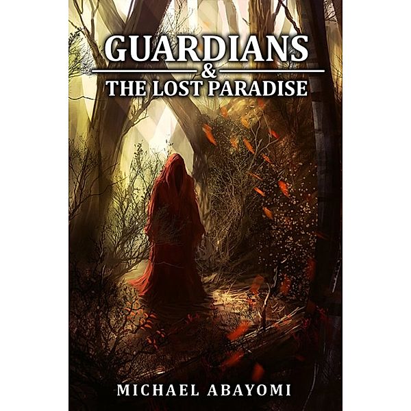 Guardians & The Lost Paradise: Guardians & The Lost Paradise (Book 1 - 6), Michael Abayomi