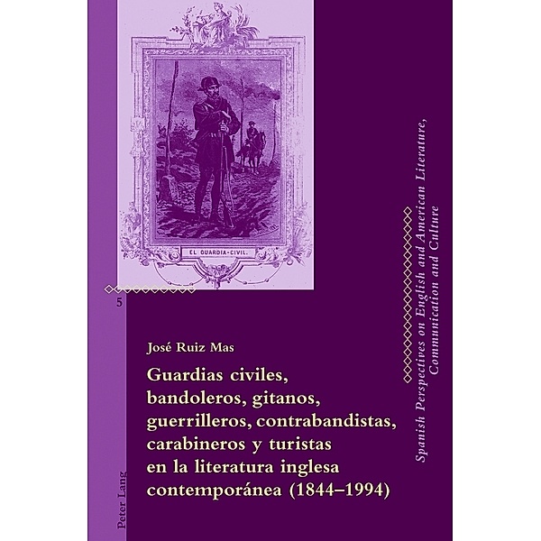 Guardias civiles, bandoleros, gitanos, guerrilleros, contrabandistas, carabineros y turistas en la literatura inglesa contemporánea (1844-1994), José Ruiz Mas