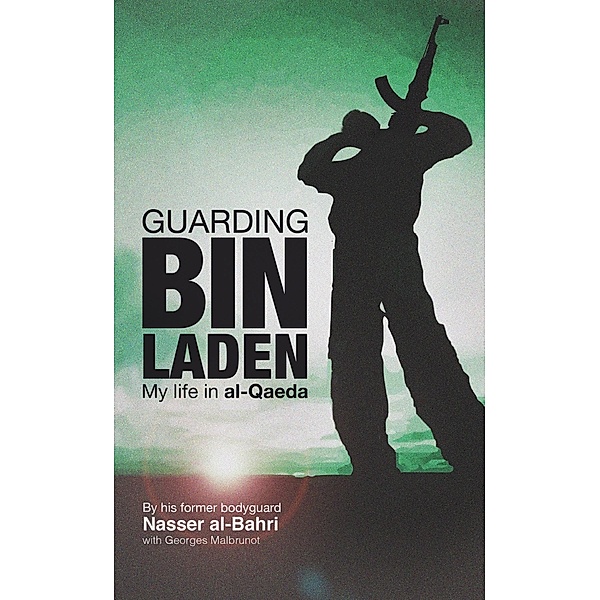 Guarding bin Laden: My Life in Al-Qaeda / Thin Man Press, Nasser al-Bahri