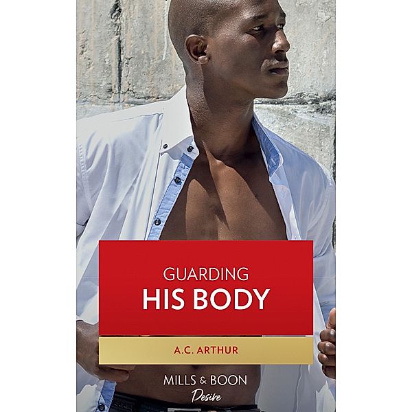 Guarding His Body / Mills & Boon Kimani, A. C. Arthur