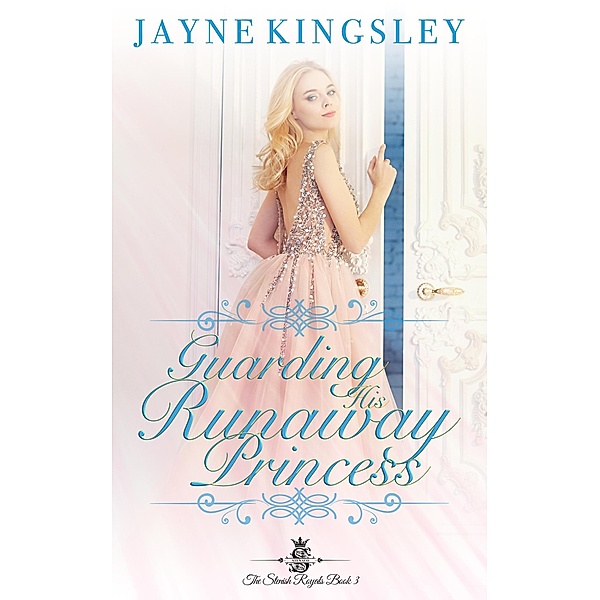 Guarding His Runaway Princess (Sweet Royal Romance) / The Stenish Royals, Jayne Kingsley