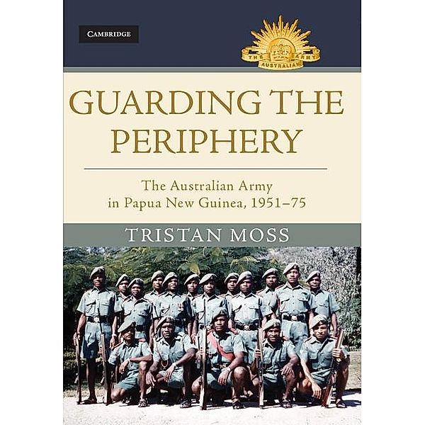 Guarding the Periphery / Australian Army History Series, Tristan Moss