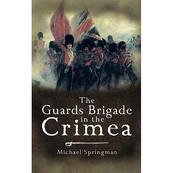Guards Brigade in the Crimea, Michael Springman
