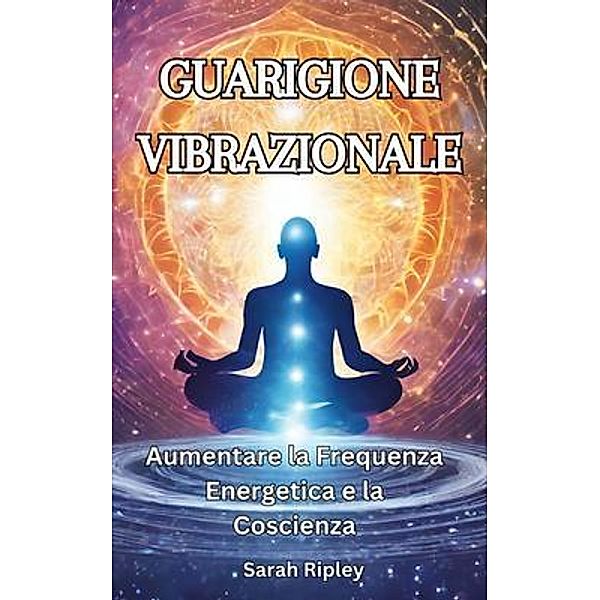 GUARIGIONE VIBRAZIONALE, Sarah Ripley