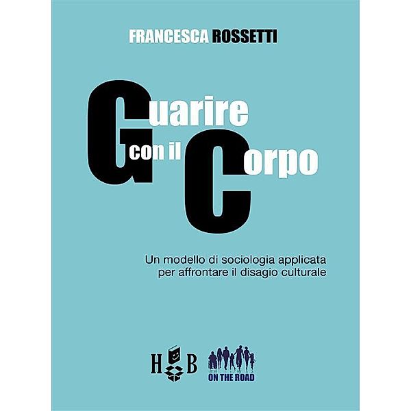 Guarire con il corpo / On the Road Bd.14, Francesca Rossetti