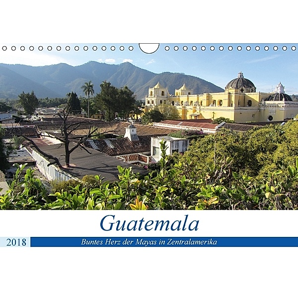 Guatemala - Buntes Herz der Mayas in Zentralamerika (Wandkalender 2018 DIN A4 quer) Dieser erfolgreiche Kalender wurde d, Rick Astor