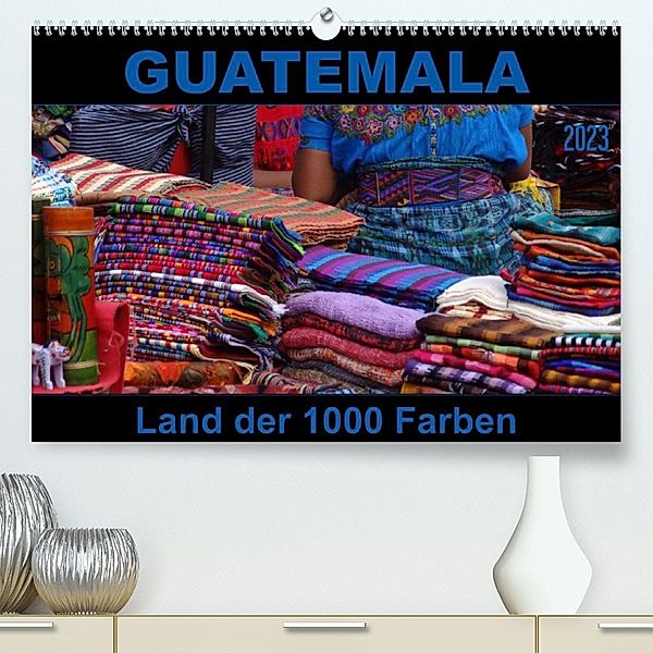 Guatemala - Land der 1000 Farben (Premium, hochwertiger DIN A2 Wandkalender 2023, Kunstdruck in Hochglanz), Flori0