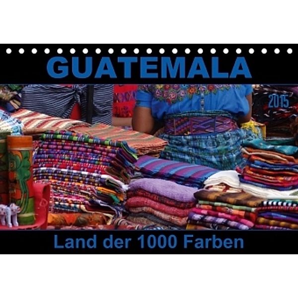 Guatemala - Land der 1000 Farben (Tischkalender 2015 DIN A5 quer), Flori0
