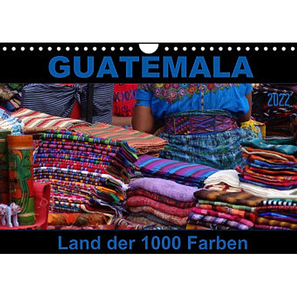 Guatemala - Land der 1000 Farben (Wandkalender 2022 DIN A4 quer), Flori0
