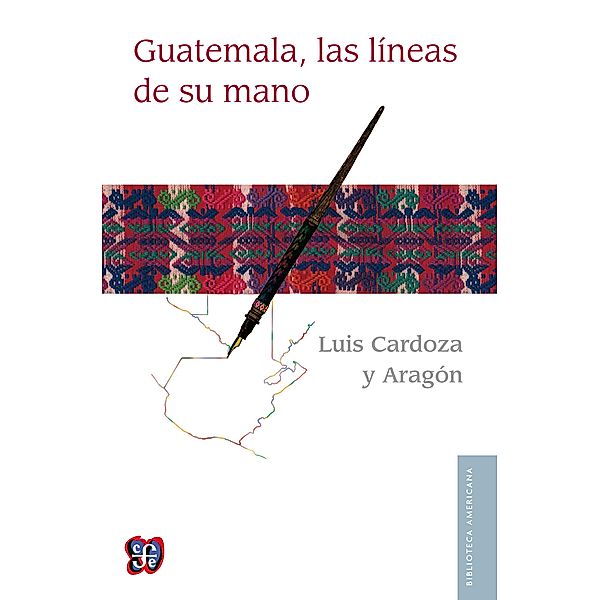 Guatemala, las líneas de su mano / Biblioteca Americana, Luis Cardoza y Aragón