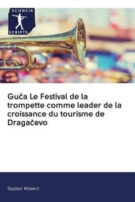 Guca Le Festival de la trompette comme leader de la croissance du tourisme de Dragacevo - Sla an Milekic,