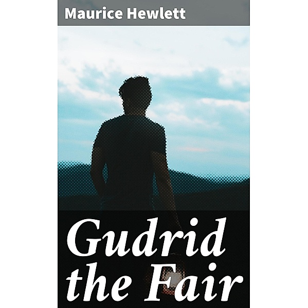 Gudrid the Fair, Maurice Hewlett