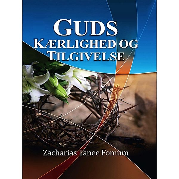 Guds kærlighed og tilgivelse (Gud elsker dig, #1) / Gud elsker dig, Zacharias Tanee Fomum