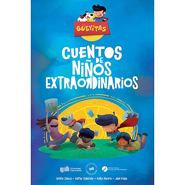 Güeyitas: Cuentos de Niños Extraordinarios, Emilio Insua, Jael Vega, Kathy Sabando, Kelly Rivera