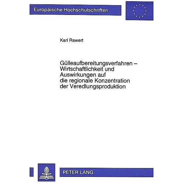Gülleaufbereitungsverfahren - Wirtschaftlichkeit und Auswirkungen auf die regionale Konzentration der Veredlungsproduktion, Karl Rawert