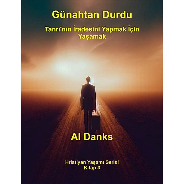 Günahtan Durdu: Tanri'nin Iradesini Yapmak Için Yasamak (Hristiyan Yasami Serisi, #3) / Hristiyan Yasami Serisi, Al Danks