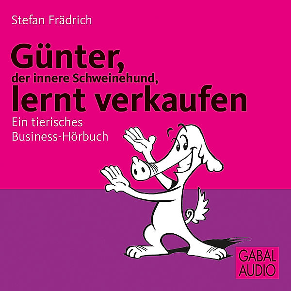 Günter, der innere Schweinehund - Günter, der innere Schweinehund, lernt verkaufen, Stefan Frädrich