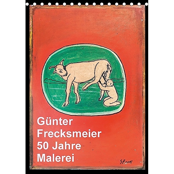 Günter Frecksmeier 50 Jahre Malerei (Tischkalender 2018 DIN A5 hoch), Günter Frecksmeier
