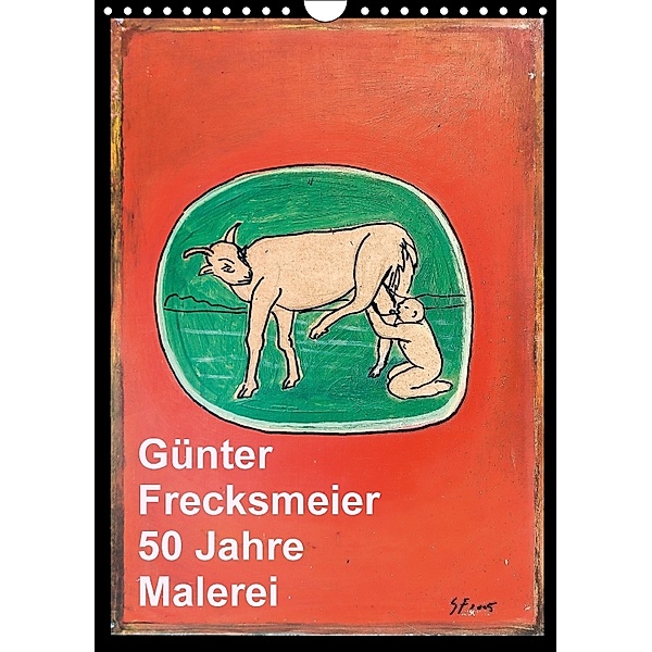Günter Frecksmeier 50 Jahre Malerei (Wandkalender 2018 DIN A4 hoch), Günter Frecksmeier