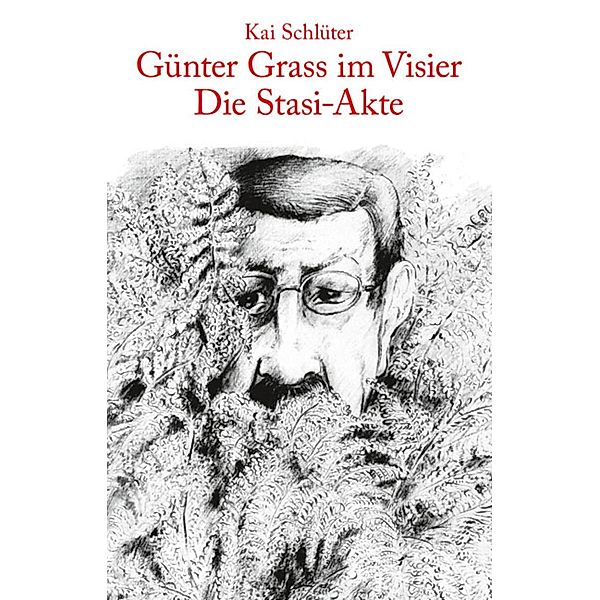 Günter Grass im Visier - Die Stasi-Akte / Ch. Links Verlag, Kai Schlüter