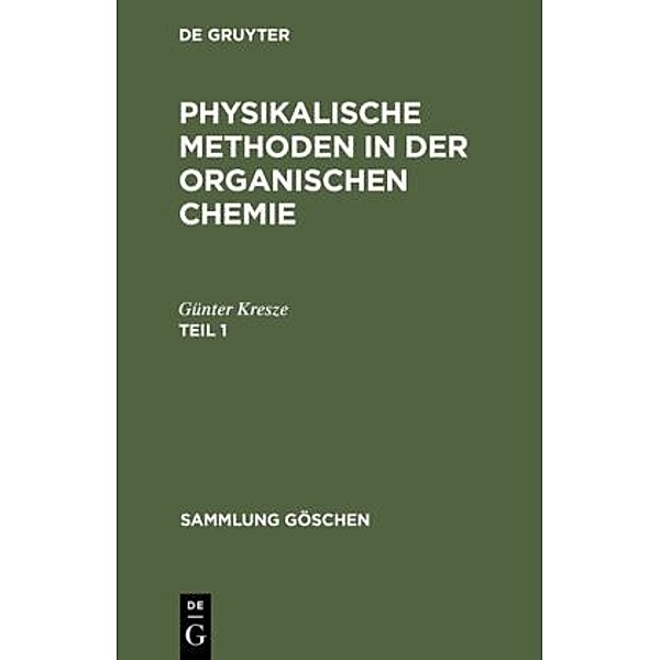 Günter Kresze: Physikalische Methoden in der organischen Chemie. Teil 1, Günter Kresze