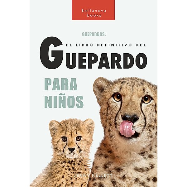 Guepardos: El libro definitivo del guepardo para niños (Libros de animales para niños) / Libros de animales para niños, Jenny Kellett