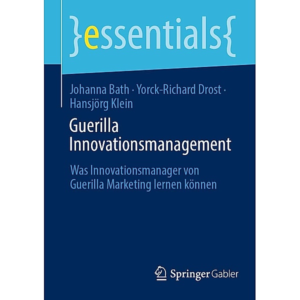 Guerilla Innovationsmanagement / essentials, Johanna Bath, Yorck-Richard Drost, Hansjörg Klein