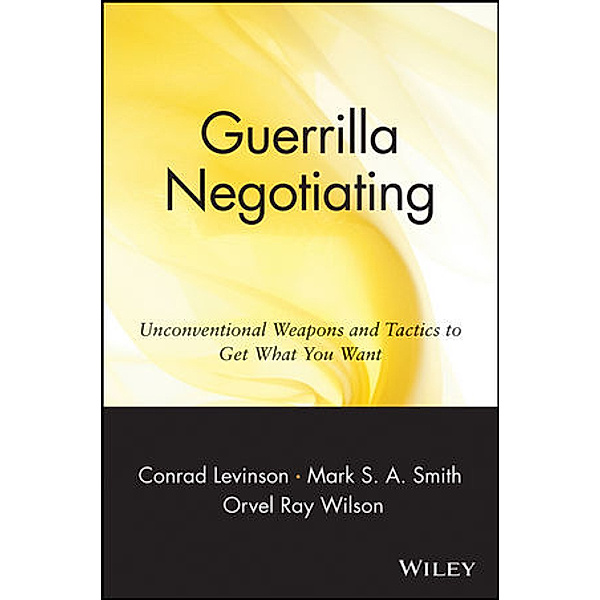 Guerilla Negotiating, Conrad J. Levinson, Mark S. A. Smith, Orvel R. Wilson