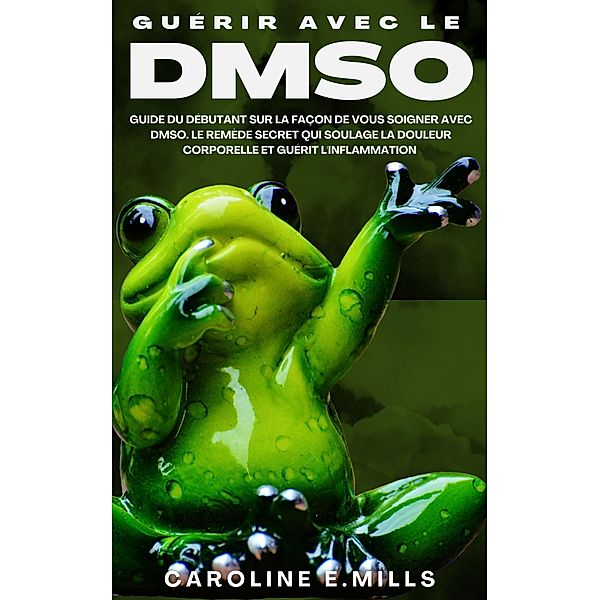 Guérir Avec Le DMSO, Caroline E. mills
