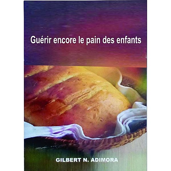 Guérir encore le pain des enfants, Dr Gilbert Adimora