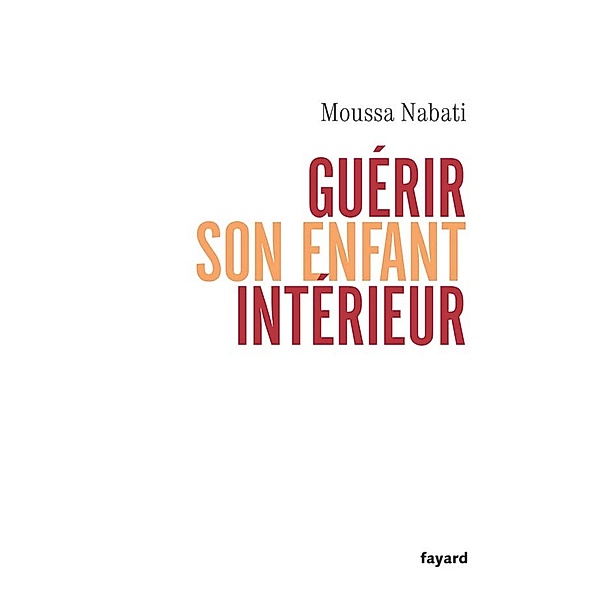 Guérir son enfant intérieur / Documents, Moussa Nabati