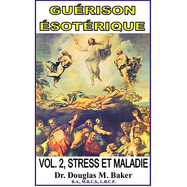 Guérison Ésotérique - Vol. 2, Stress et Maladie (Esoteric Healing, French, #2) / Esoteric Healing, French, Douglas M. Baker