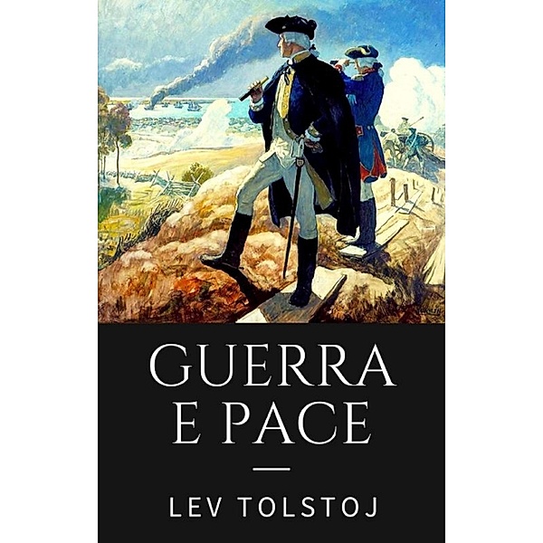 Guerra e pace. Ediz. integrale, Lev Tolstoj