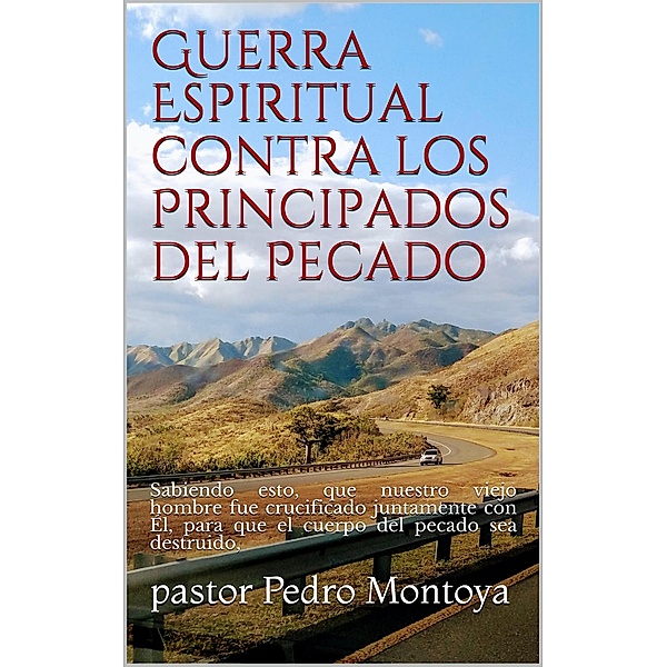 Guerra Espiritual contra los ¿Principados del Pecado, Pedro Montoya