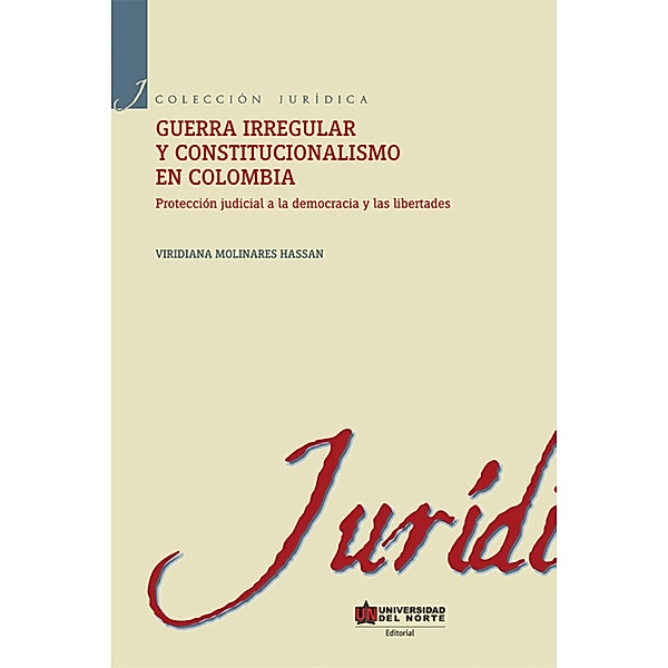 Guerra irregular y constitucionalismo en Colombia / Colección Jurídica, Viridiana Molinares Hassan
