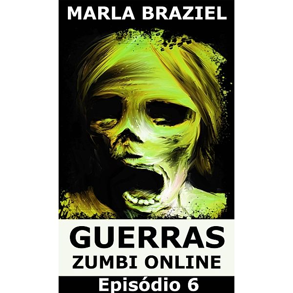 Guerras Zumbi Online: Episodio 6 / Babelcube Inc., Marla Braziel