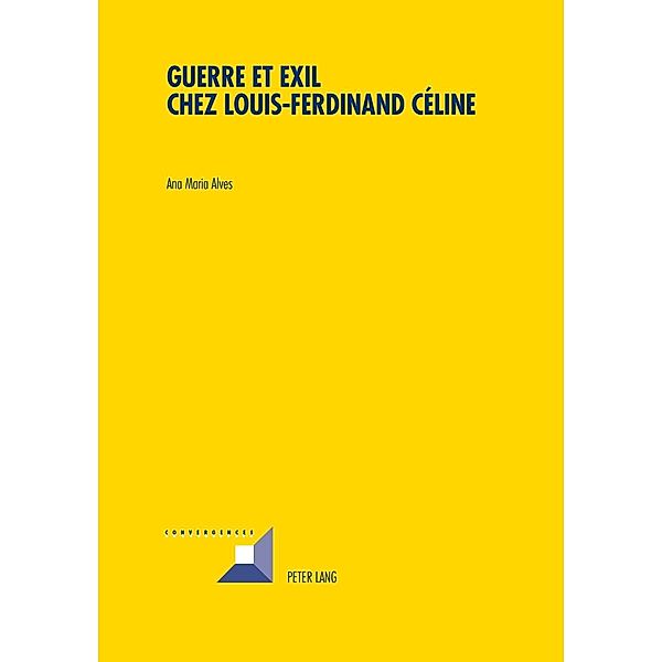 Guerre et Exil chez Louis-Ferdinand Celine, Ana Maria Alves