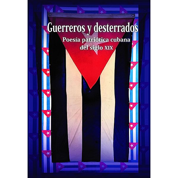Guerreros y desterrados. Poesía patriótica cubana del siglo XIX, Roberto Méndez Martínez