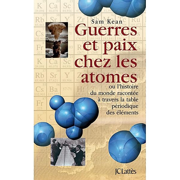 Guerres et paix chez les atomes / Les aventures de la connaissance, Sam Kean