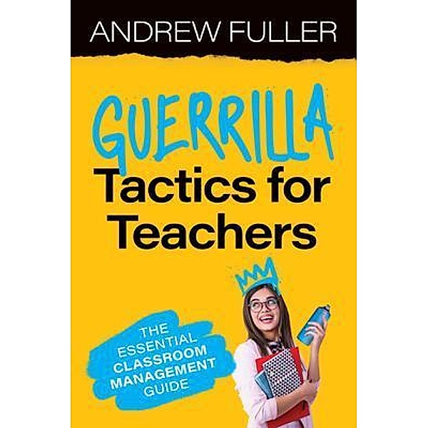 Guerrilla Tactics for Teachers, Andrew Fuller